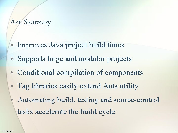 Ant: Summary • Improves Java project build times • Supports large and modular projects
