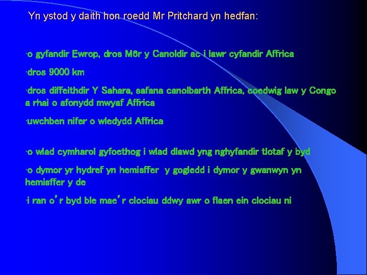 Yn ystod y daith hon roedd Mr Pritchard yn hedfan: • o gyfandir Ewrop,