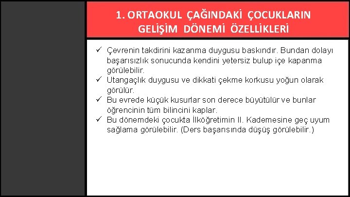 1. ORTAOKUL ÇAĞINDAKİ ÇOCUKLARIN GELİŞİM DÖNEMİ ÖZELLİKLERİ ü Çevrenin takdirini kazanma duygusu baskındır. Bundan