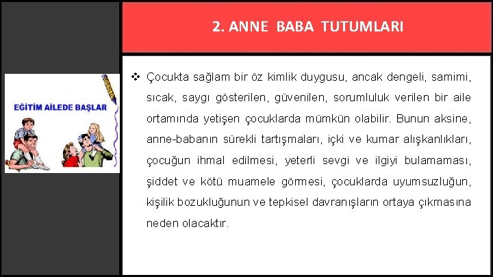 2. ANNE BABA TUTUMLARI v Çocukta sağlam bir öz kimlik duygusu, ancak dengeli, samimi,