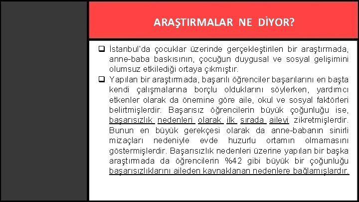 ARAŞTIRMALAR NE DİYOR? q İstanbul’da çocuklar üzerinde gerçekleştirilen bir araştırmada, anne-baba baskısının, çocuğun duygusal