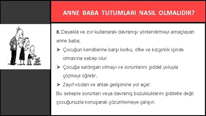 ANNE BABA TUTUMLARI NASIL OLMALIDIR? 8. Dayakla ve zor kullanarak davranışı yönlendirmeyi amaçlayan anne