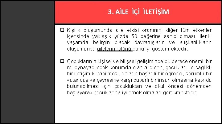 3. AİLE İÇİ İLETİŞİM q Kişilik oluşumunda aile etkisi oranının, diğer tüm etkenler içerisinde