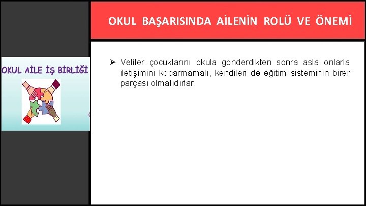 OKUL BAŞARISINDA AİLENİN ROLÜ VE ÖNEMİ Ø Veliler çocuklarını okula gönderdikten sonra asla onlarla