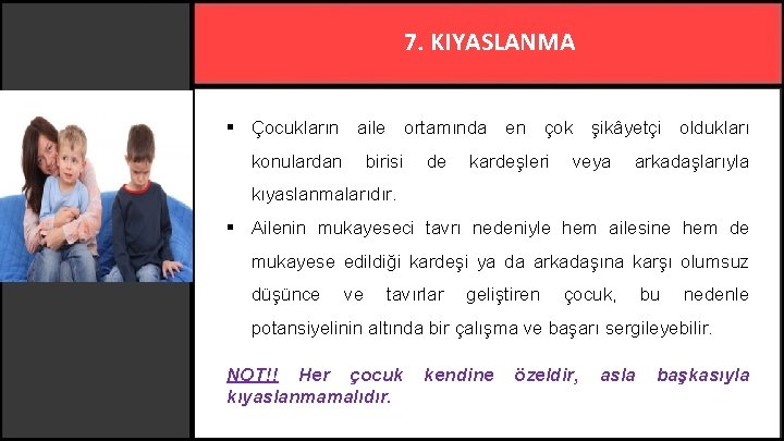 7. KIYASLANMA § Çocukların aile ortamında en çok şikâyetçi oldukları konulardan birisi de kardeşleri