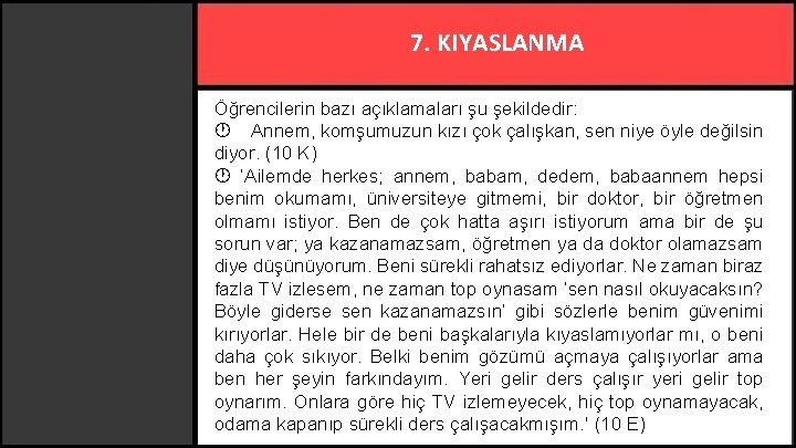 7. KIYASLANMA Öğrencilerin bazı açıklamaları şu şekildedir: Annem, komşumuzun kızı çok çalışkan, sen niye