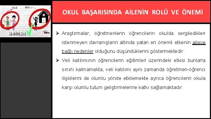 OKUL BAŞARISINDA AİLENİN ROLÜ VE ÖNEMİ Ø Araştırmalar, öğretmenlerin öğrencilerin okulda sergiledikleri istenmeyen davranışların