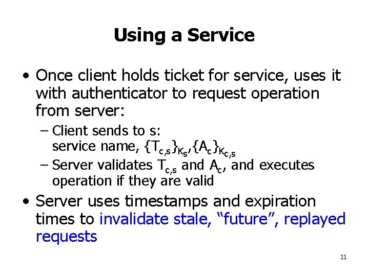 Using a Service • Once client holds ticket for service, uses it with authenticator