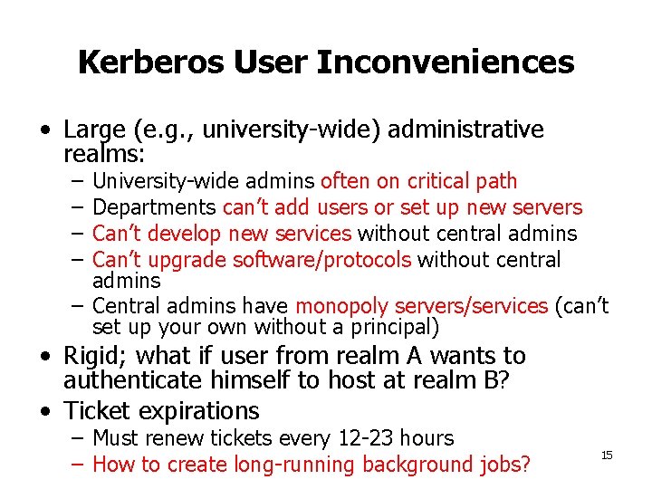 Kerberos User Inconveniences • Large (e. g. , university-wide) administrative realms: – – University-wide