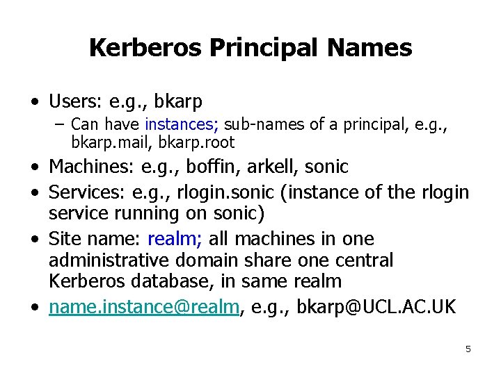 Kerberos Principal Names • Users: e. g. , bkarp – Can have instances; sub-names