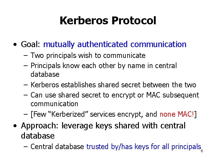 Kerberos Protocol • Goal: mutually authenticated communication – Two principals wish to communicate –