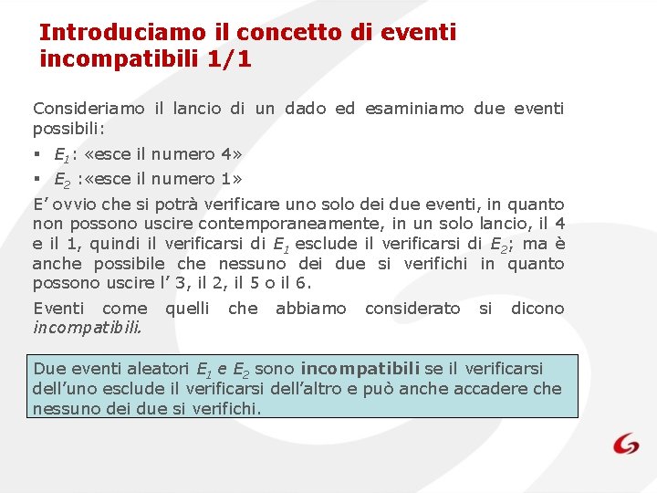 Introduciamo il concetto di eventi incompatibili 1/1 Consideriamo il lancio di un dado ed