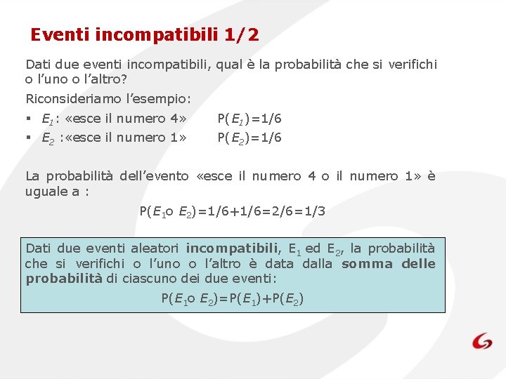 Eventi incompatibili 1/2 Dati due eventi incompatibili, qual è la probabilità che si verifichi