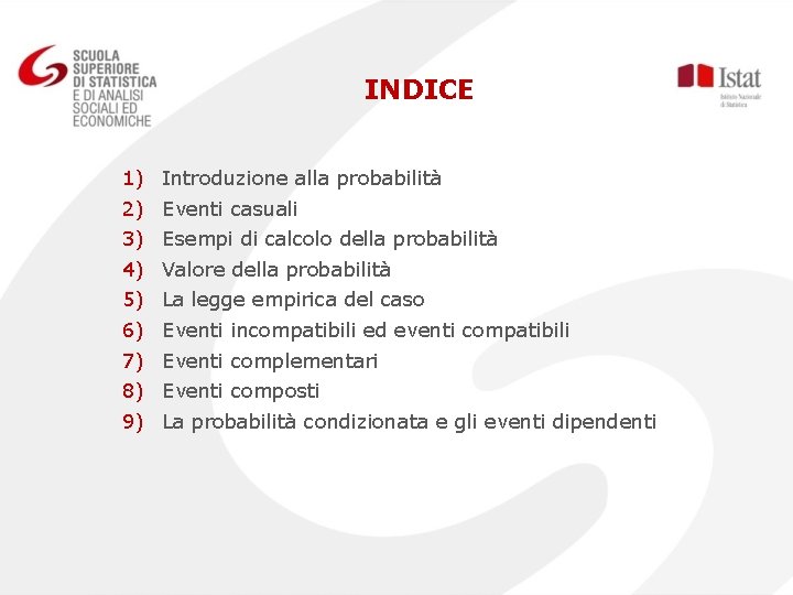 INDICE 1) 2) 3) 4) 5) 6) 7) 8) 9) Introduzione alla probabilità Eventi