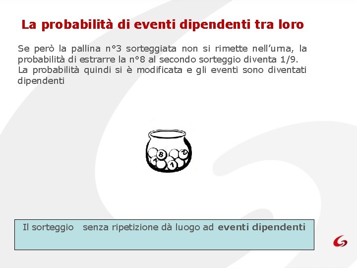 La probabilità di eventi dipendenti tra loro Se però la pallina n° 3 sorteggiata