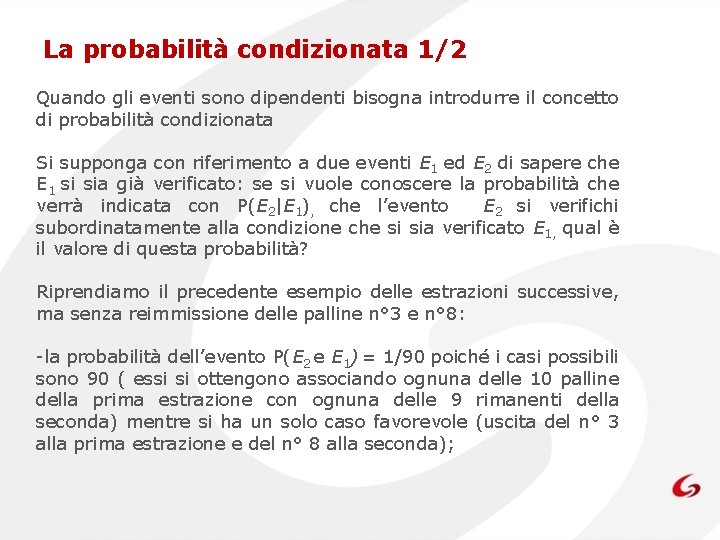 La probabilità condizionata 1/2 Quando gli eventi sono dipendenti bisogna introdurre il concetto di