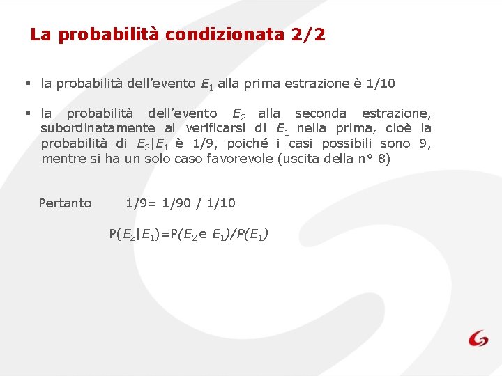 La probabilità condizionata 2/2 § la probabilità dell’evento E 1 alla prima estrazione è