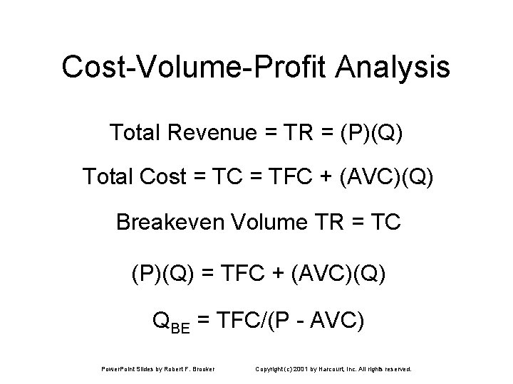 Cost-Volume-Profit Analysis Total Revenue = TR = (P)(Q) Total Cost = TC = TFC