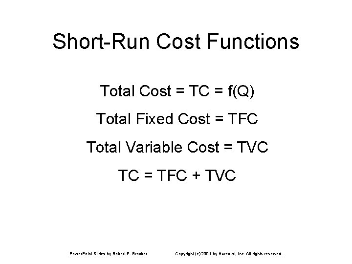 Short-Run Cost Functions Total Cost = TC = f(Q) Total Fixed Cost = TFC