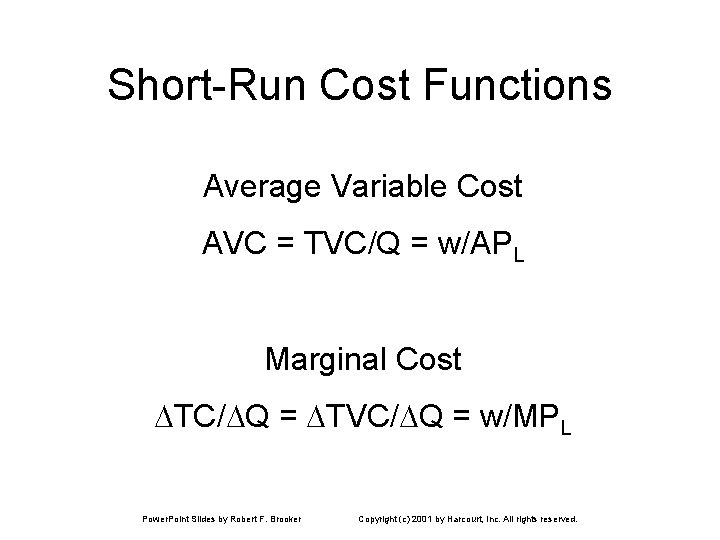 Short-Run Cost Functions Average Variable Cost AVC = TVC/Q = w/APL Marginal Cost TC/