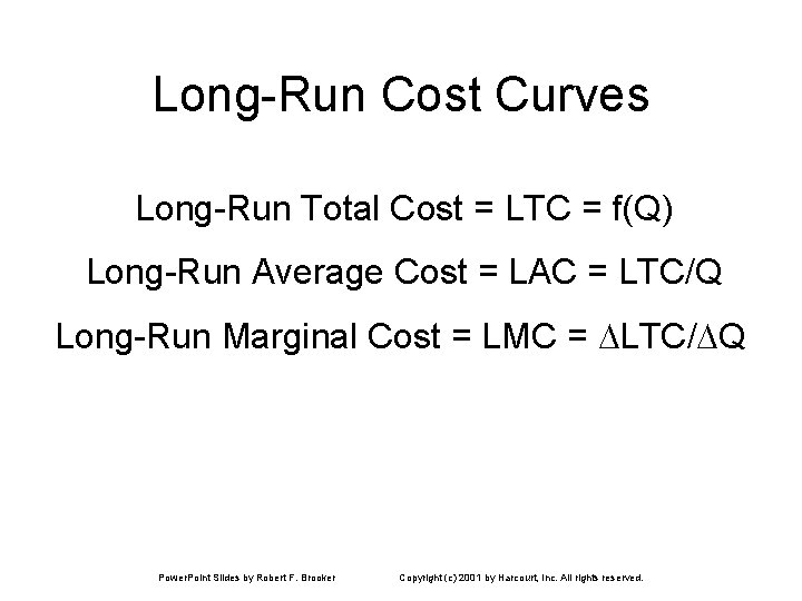 Long-Run Cost Curves Long-Run Total Cost = LTC = f(Q) Long-Run Average Cost =