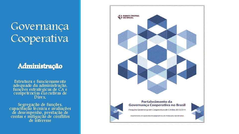 Governança Cooperativa Administração Estrutura e funcionamento adequado da administração, funções estratégicas de CA e