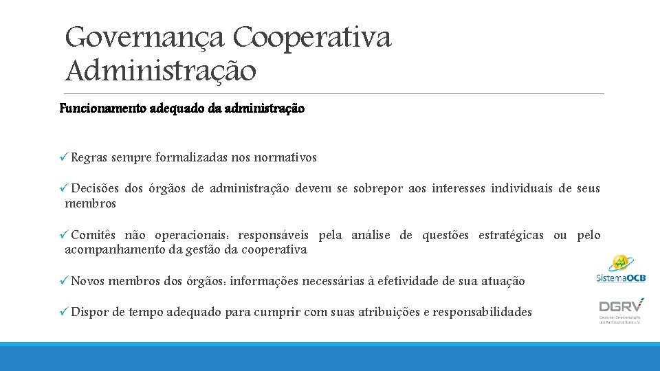 Governança Cooperativa Administração Funcionamento adequado da administração üRegras sempre formalizadas normativos üDecisões dos órgãos