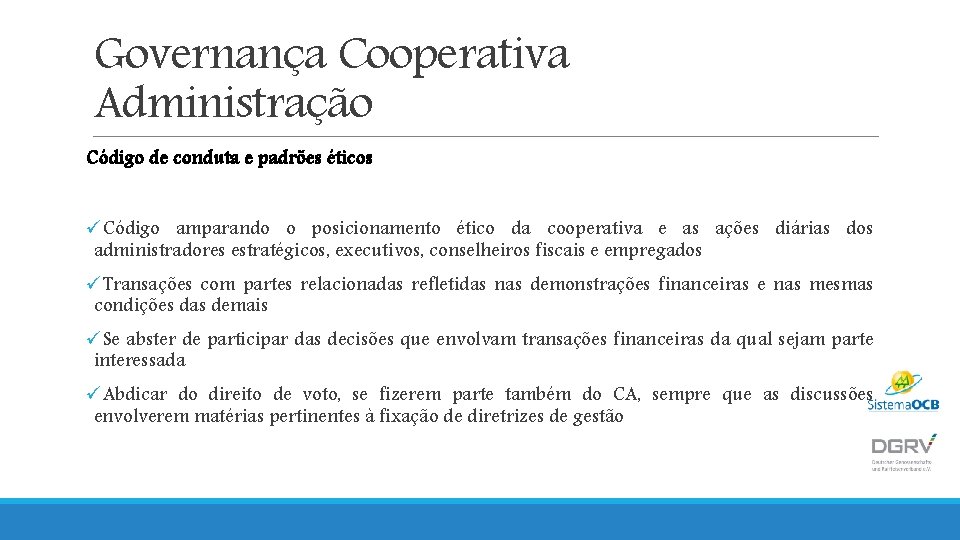 Governança Cooperativa Administração Código de conduta e padrões éticos üCódigo amparando o posicionamento ético