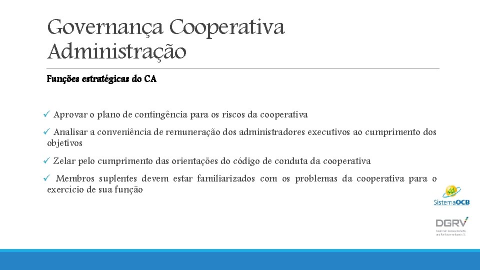 Governança Cooperativa Administração Funções estratégicas do CA ü Aprovar o plano de contingência para