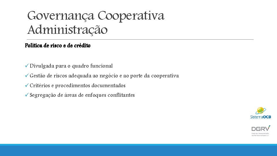 Governança Cooperativa Administração Política de risco e de crédito üDivulgada para o quadro funcional