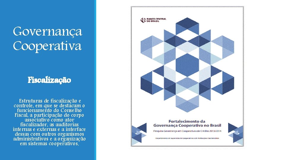 Governança Cooperativa Fiscalização Estruturas de fiscalização e controle, em que se destacam o funcionamento