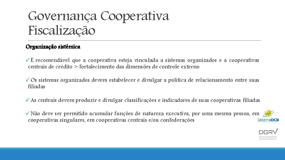 Governança Cooperativa Fiscalização Organização sistêmica üÉ recomendável que a cooperativa esteja vinculada a sistemas