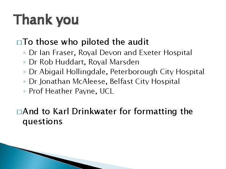 Thank you � To ◦ ◦ ◦ those who piloted the audit Dr Ian