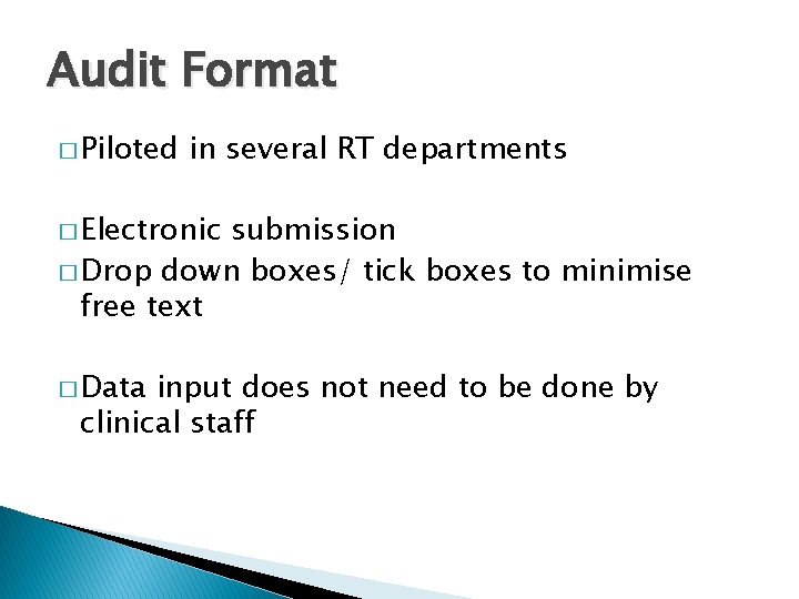 Audit Format � Piloted in several RT departments � Electronic submission � Drop down