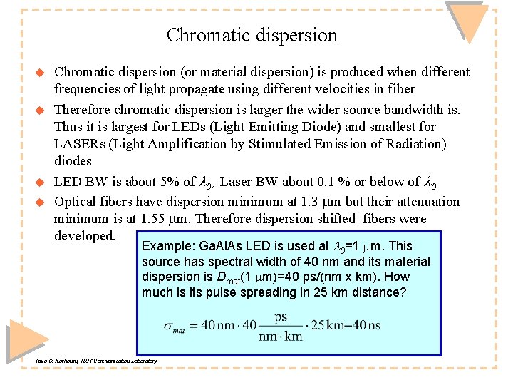 Chromatic dispersion u u Chromatic dispersion (or material dispersion) is produced when different frequencies