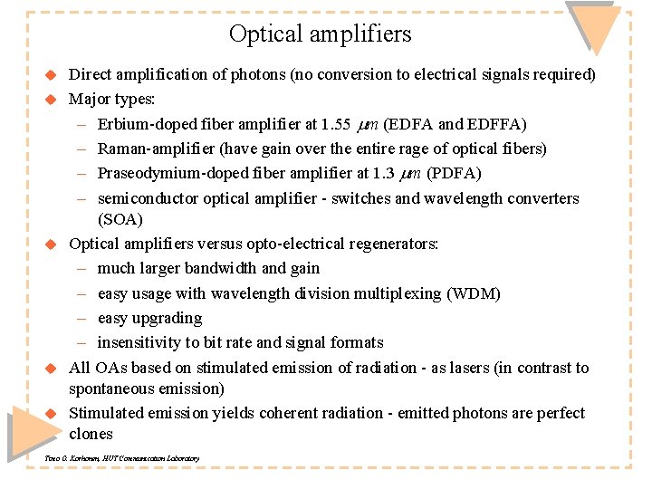 Optical amplifiers u u u Direct amplification of photons (no conversion to electrical signals