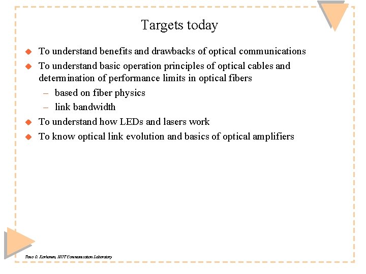 Targets today u u To understand benefits and drawbacks of optical communications To understand