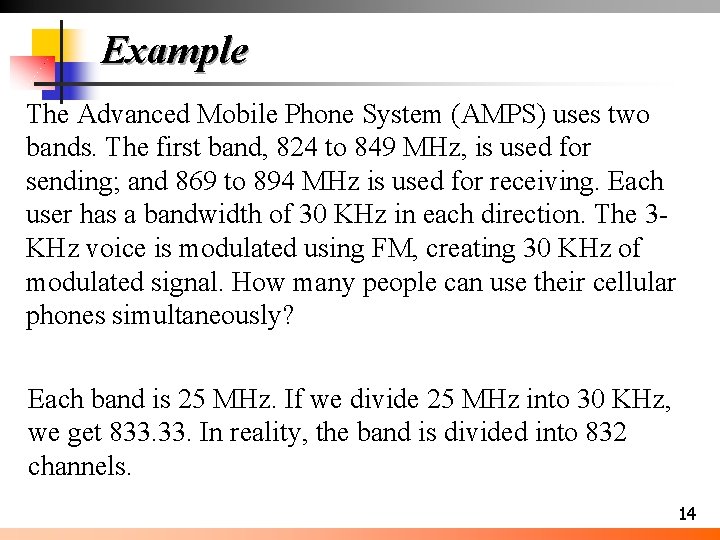 Example The Advanced Mobile Phone System (AMPS) uses two bands. The first band, 824