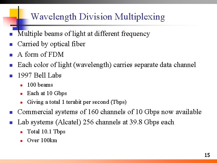 Wavelength Division Multiplexing n n n Multiple beams of light at different frequency Carried