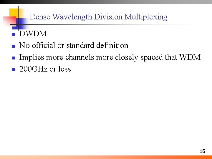 Dense Wavelength Division Multiplexing n n DWDM No official or standard definition Implies more