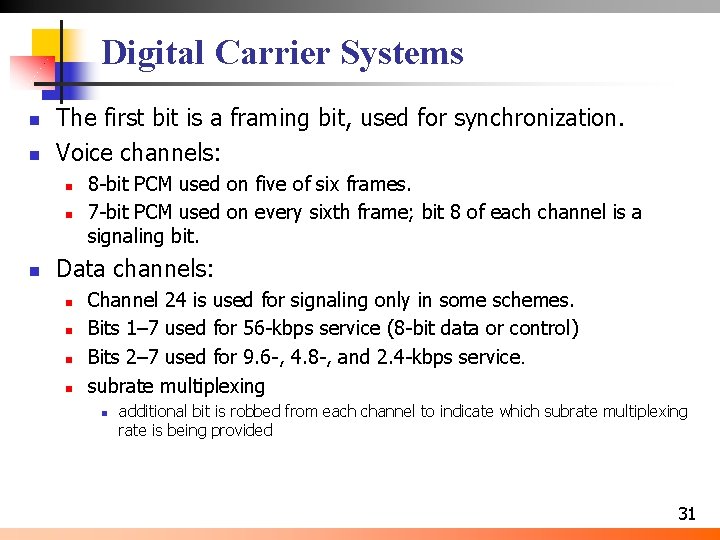 Digital Carrier Systems n n The first bit is a framing bit, used for