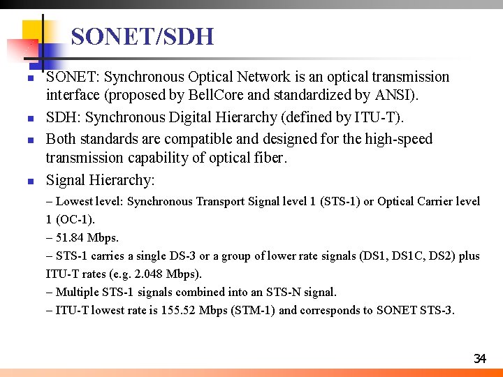 SONET/SDH n n SONET: Synchronous Optical Network is an optical transmission interface (proposed by