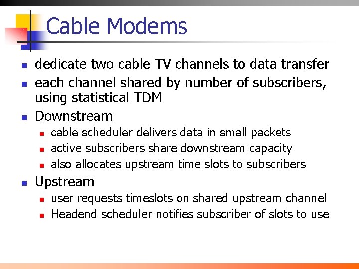 Cable Modems n n n dedicate two cable TV channels to data transfer each