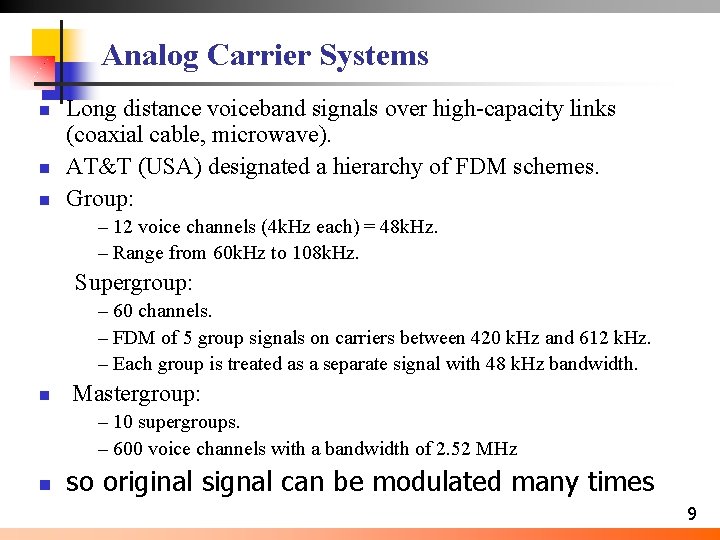 Analog Carrier Systems n n n Long distance voiceband signals over high-capacity links (coaxial