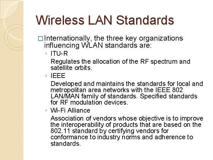 Wireless LAN Standards � Internationally, the three key organizations influencing WLAN standards are: ◦