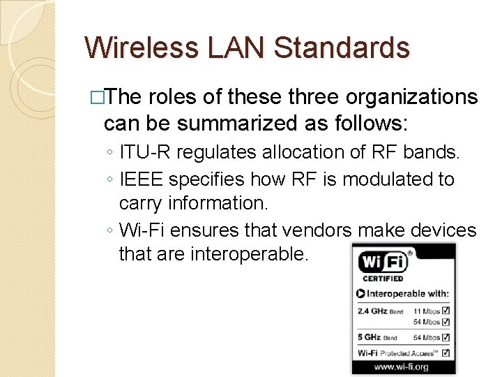 Wireless LAN Standards �The roles of these three organizations can be summarized as follows: