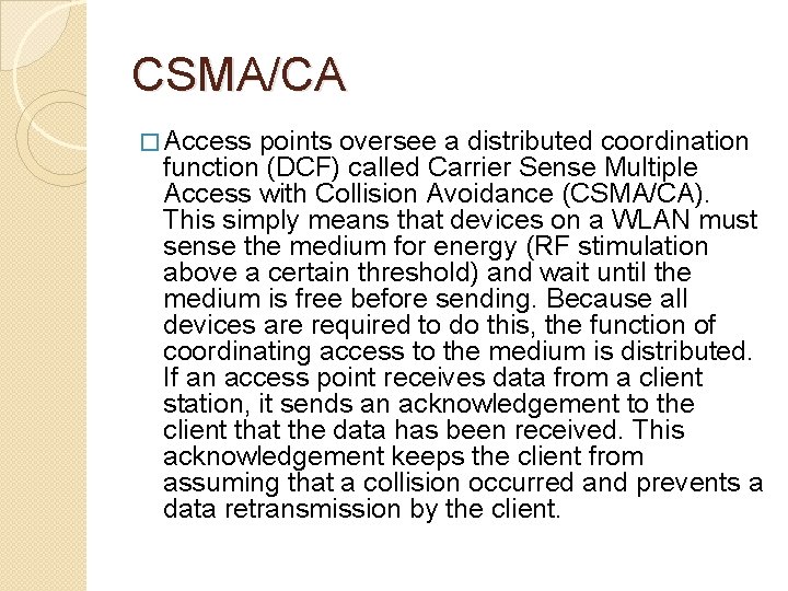 CSMA/CA � Access points oversee a distributed coordination function (DCF) called Carrier Sense Multiple