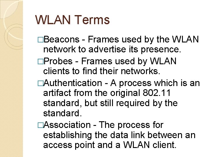 WLAN Terms �Beacons - Frames used by the WLAN network to advertise its presence.