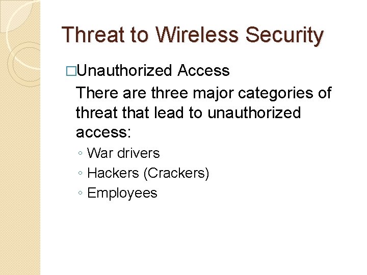 Threat to Wireless Security �Unauthorized Access There are three major categories of threat that