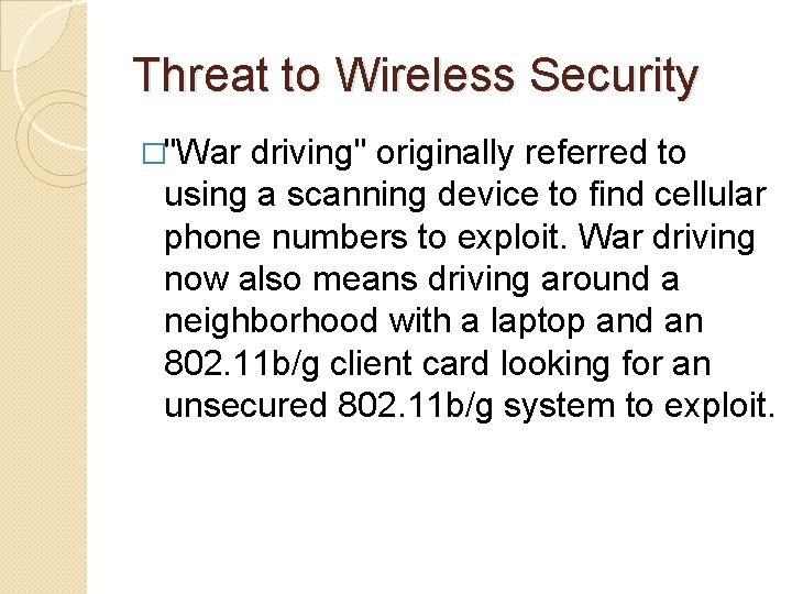 Threat to Wireless Security �"War driving" originally referred to using a scanning device to